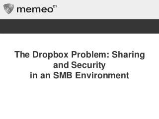 The Dropbox Problem: Sharing
and Security
in an SMB Environment
 