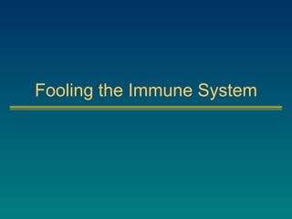 Fooling the Immune System 