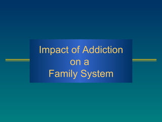 Impact of Addiction on a  Family System 