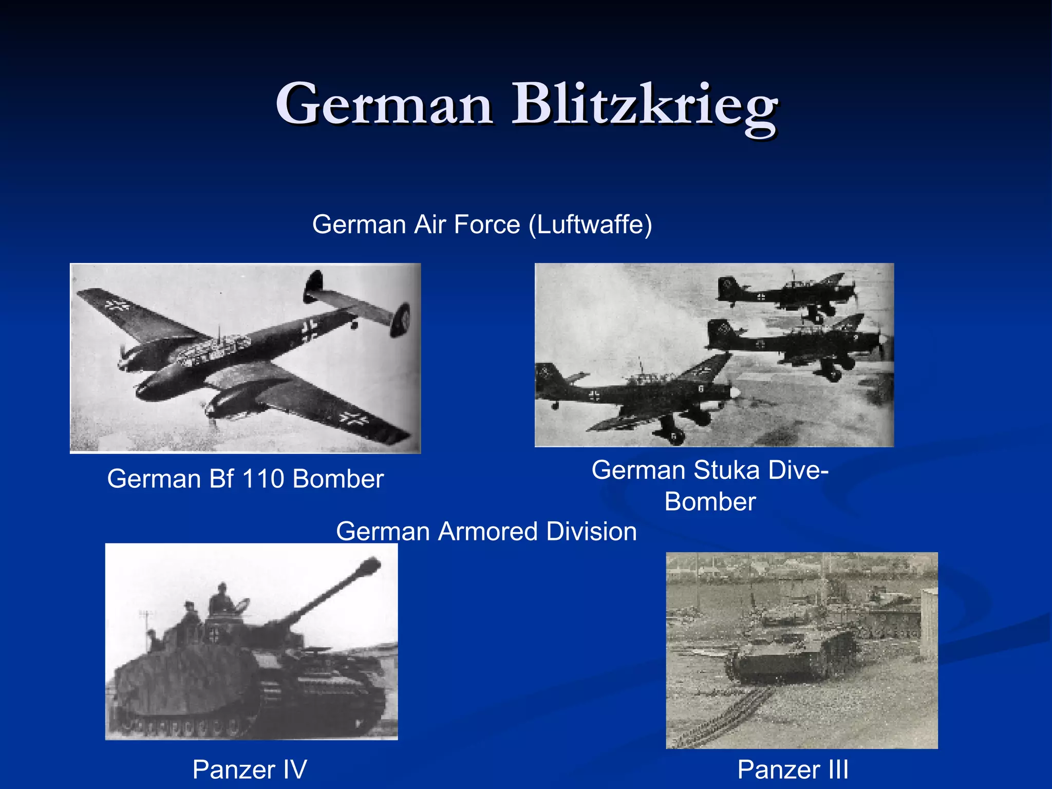 German Blitzkrieg German Bf 110 Bomber German Stuka Dive-Bomber German Air Force (Luftwaffe) German Armored Division Panzer IV Panzer III 