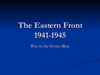 The Eastern Front 1941-1945 War in the Soviet Bloc 