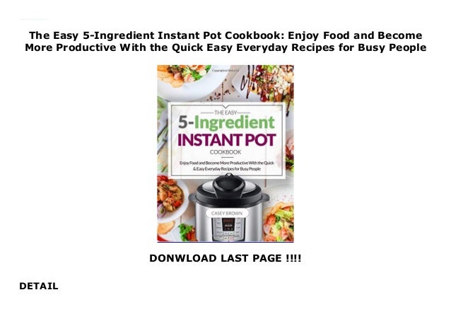 The Easy 5 Ingredient Instant Pot Cookbook Enjoy Food And Become Mor