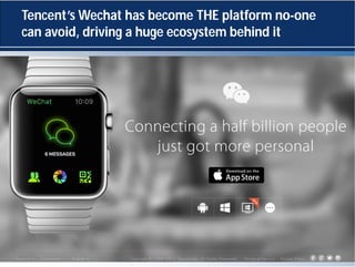 Tencent’s Wechat has become THE platform no-one
can avoid, driving a huge ecosystem behind it
 