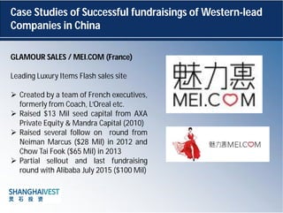 Case Studies of Successful fundraisings of Western-lead
Companies in China
GLAMOUR SALES / MEI.COM (France)
Leading Luxury...