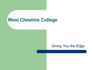 West Cheshire College Giving You the Edge 