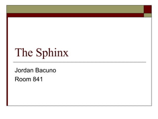 The Sphinx Jordan Bacuno Room 841 