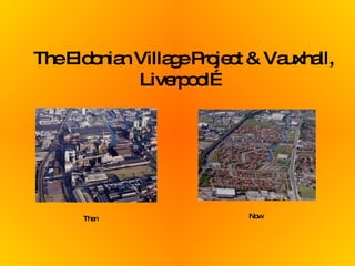The Eldonian Village Project & Vauxhall, Liverpool… Then   Now   