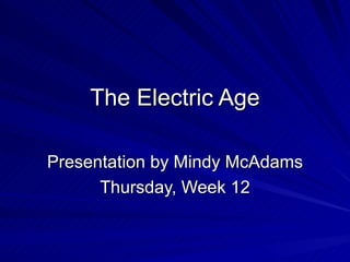 The Electric Age Presentation by Mindy McAdams Thursday, Week 12 
