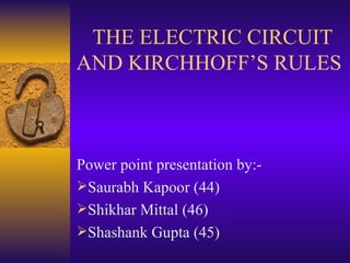 THE ELECTRIC CIRCUIT AND KIRCHHOFF’S RULES ,[object Object],[object Object],[object Object],[object Object]