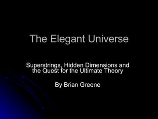 The Elegant Universe Superstrings, Hidden Dimensions and the Quest for the Ultimate Theory By Brian Greene 