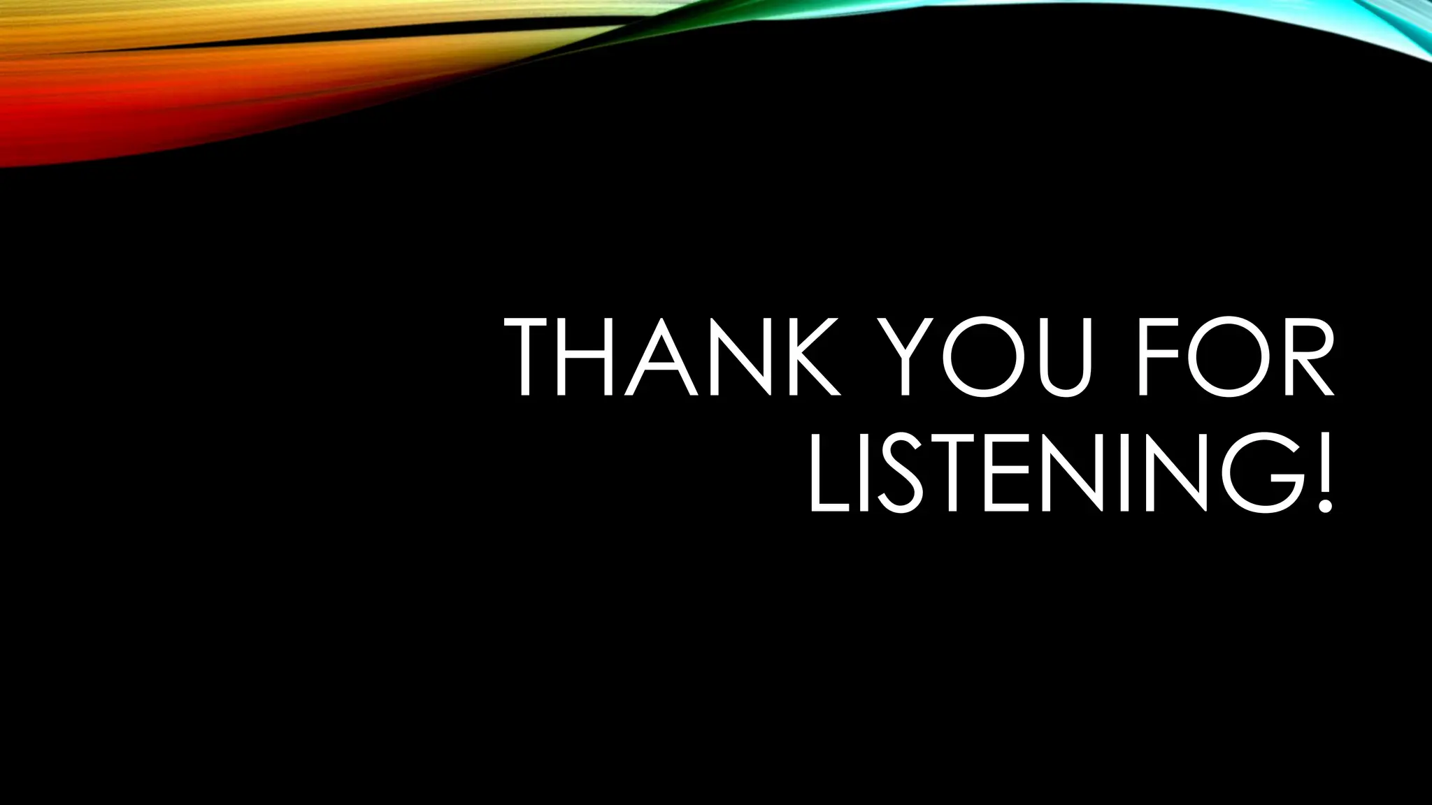 THANK YOU FOR
LISTENING!
 
