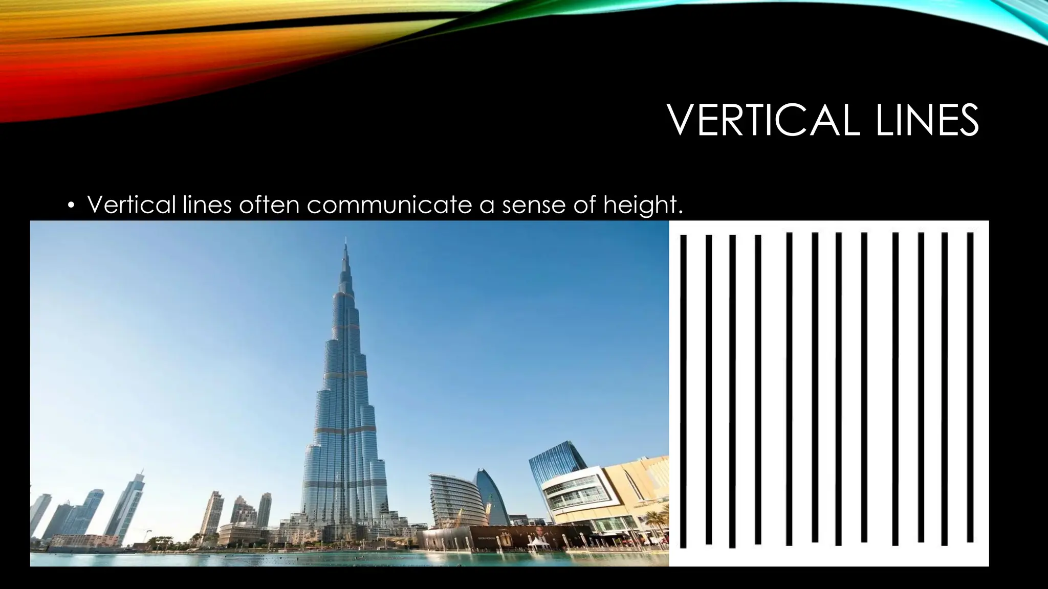 VERTICAL LINES
• Vertical lines often communicate a sense of height.
 