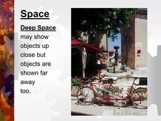 Space
Deep Space
may show
objects up
close but
objects are
shown far
away
too.
 