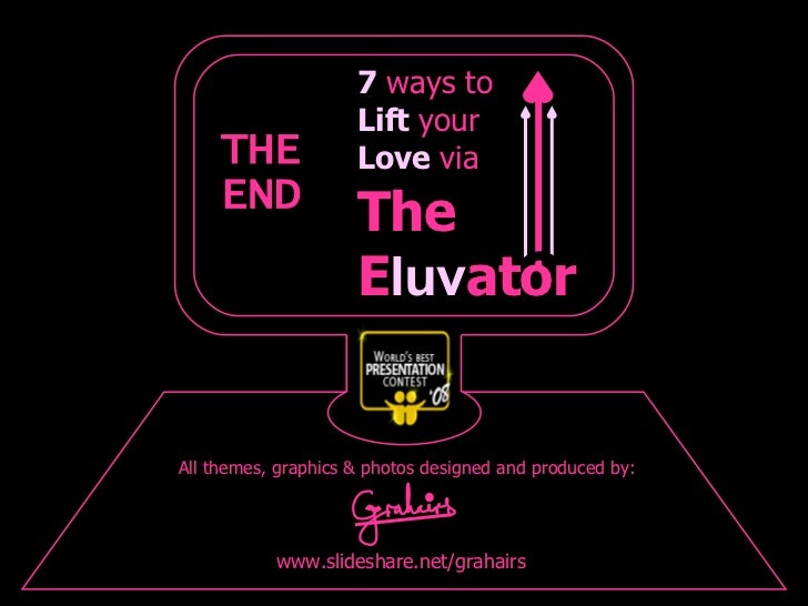 www.slideshare.net/grahairs All themes, graphics & photos designed and produced by: THE END o The E luv ator 7  ways to Li...