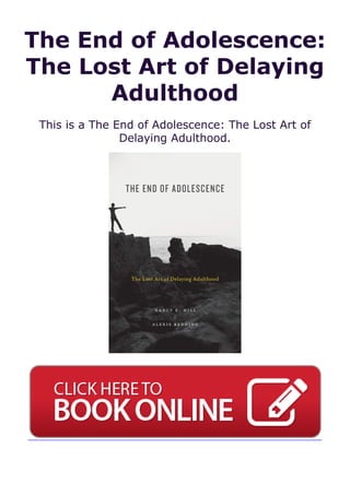 The End of Adolescence:
The Lost Art of Delaying
Adulthood
This is a The End of Adolescence: The Lost Art of
Delaying Adulthood.
 