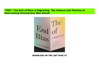 DOWNLOAD ON THE LAST PAGE !!!!
^PDF^ The End of Bias: A Beginning: The Science and Practice of Overcoming Unconscious Bias File The End of Bias is a transformative, groundbreaking exploration into how we can eradicate unintentional bias and discrimination, the great challenge of our age.Implicit bias: persistent, unintentional prejudiced behavior that clashes with our consciously held beliefs. We know that it exists, to corrosive and even lethal effect. We see it in medicine, we see it in finance, and as we know from the police killings of so many Black Americans, bias can be deadly. But are we able to step beyond recognition of our prejudice to actually change it?With fifteen years' immersion in the topic, Jessica Nordell digs deep into the cognitive science, social psychology, and developmental research that underpin current efforts to eradicate unintentional bias and discrimination. She examines diversity training, deployed across the land as a corrective but with inconsistent results. She explores what works and why: the diagnostic checklist used by doctors at Johns Hopkins Hospital that eliminated disparate treatment of men and women in disease prevention the preschool in Sweden where teachers found ingenious ways to uproot gender stereotyping: the police unit in Oregon where the practice of mindfulness and specialized training has coincided with a startling drop in the use of force.The End of Bias: A Beginning brings good news: Biased behavior can change the approaches outlined here can transform ourselves and our world.
^PDF^ The End of Bias: A Beginning: The Science and Practice of
Overcoming Unconscious Bias Ebook
 