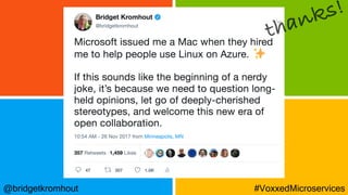 @bridgetkromhout #VoxxedMicroservices
thanks!
 