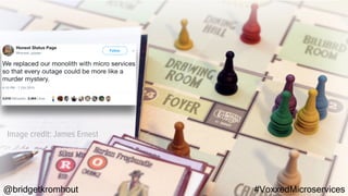 @bridgetkromhout #VoxxedMicroservices
Image credit: James Ernest
 