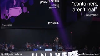 @bridgetkromhout #VoxxedMicroservices
“containers
aren’t real”
— @jessfraz
 