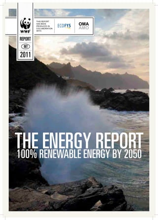 THIS REPORT
          HAS BEEN        OMA
                          AMO
          PRODUCED IN
          COLLABORATION
          WITH:



 REPORT
   INT

 2011




THE RENEWABLE ENERGY BY 2050
100%
     ENERGY REPORT
 