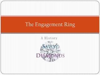 A History
The Engagement Ring
 
