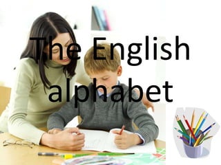 The English
 alphabet
 