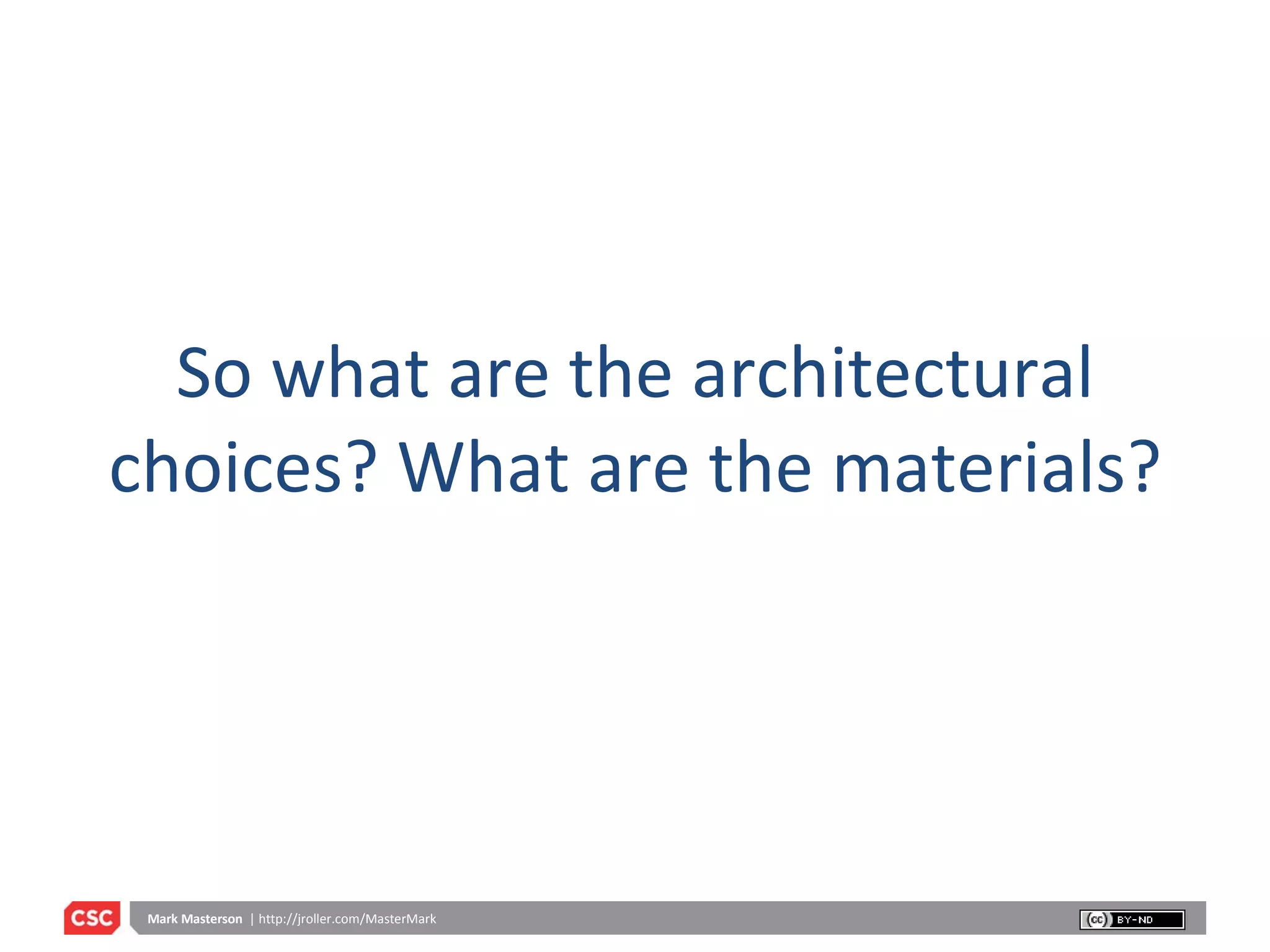 So what are the architectural choices? What are the materials? 