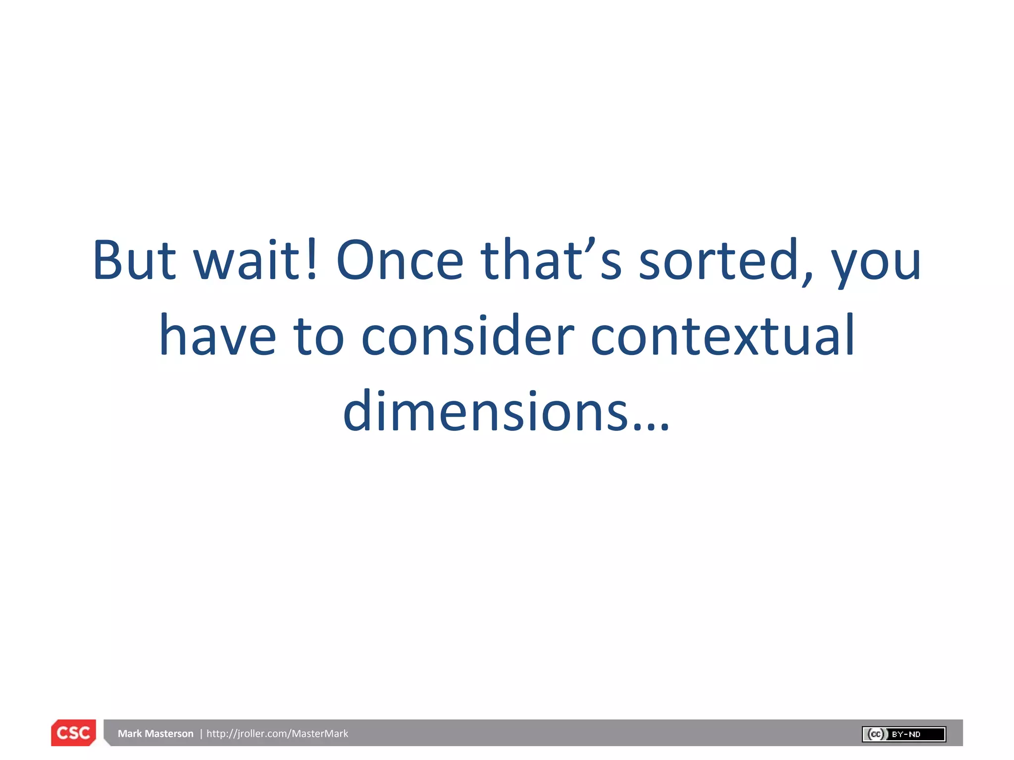 But wait! Once that’s sorted, you have to consider contextual dimensions… 