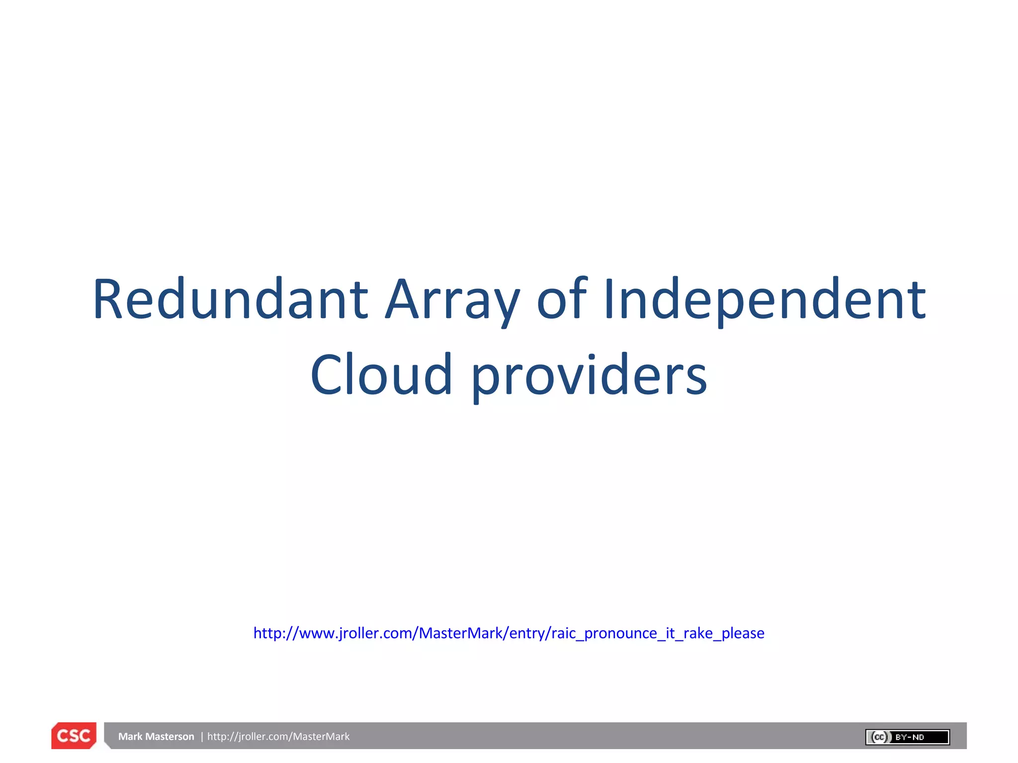 Redundant Array of Independent Cloud providers http://www.jroller.com/MasterMark/entry/raic_pronounce_it_rake_please 