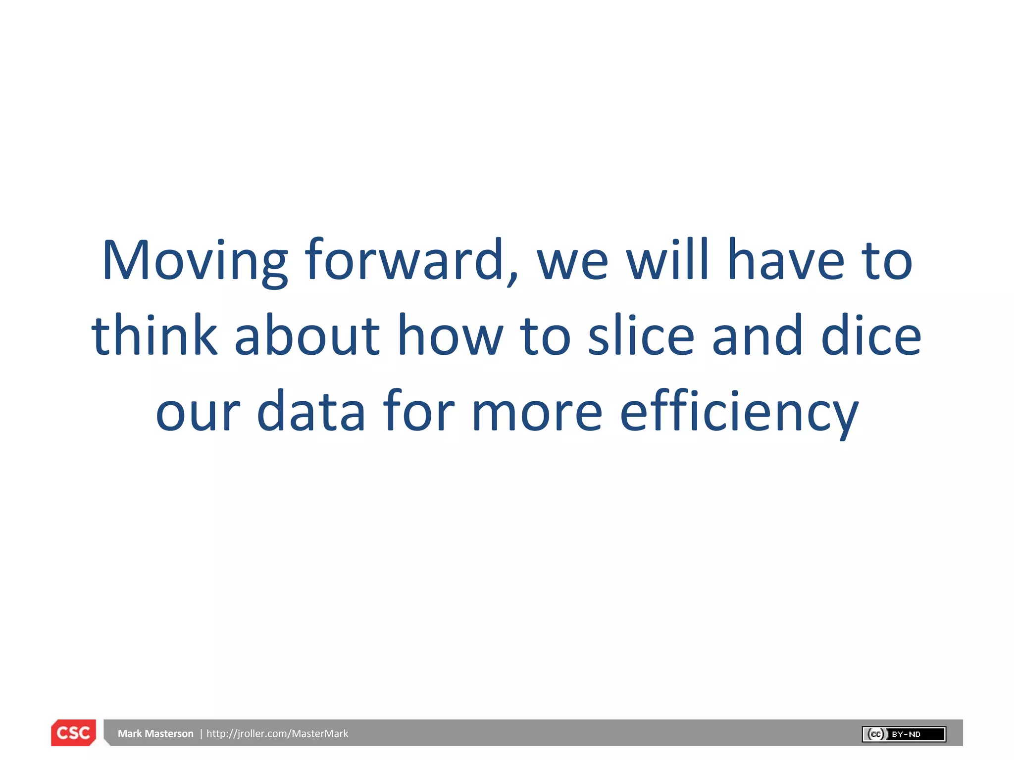 Moving forward, we will have to think about how to slice and dice our data for more efficiency 