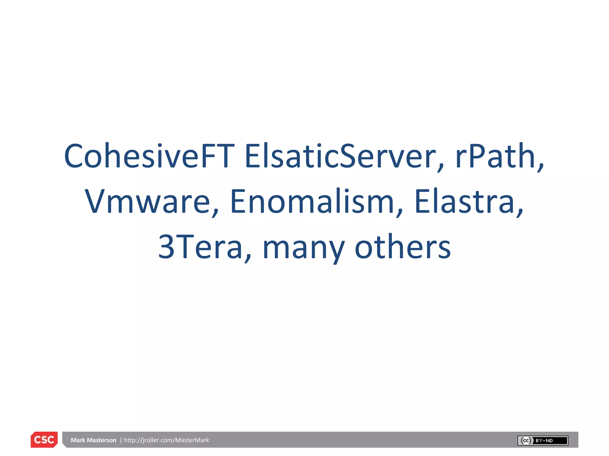CohesiveFT ElsaticServer, rPath, Vmware, Enomalism, Elastra, 3Tera, many others 