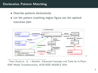 Declarative Pattern Matching
• Describe patterns declaratively
• Let the pattern matching engine ﬁgure out the optimal
exe...