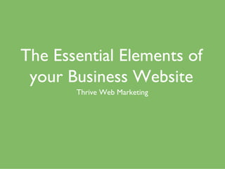 The Essential Elements of your Business Website ,[object Object]