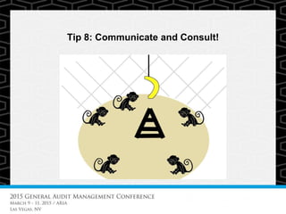 Tip 8: Communicate and Consult!
 