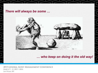 There will always be some …
… who keep on doing it the old way!
 