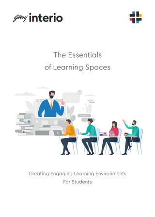 The Essentials
of Learning Spaces
Creating Engaging Learning Environments
For Students
 