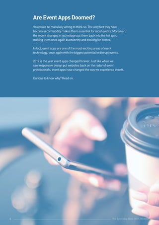 The Event App Bible 2017: REBOOT6
Are Event Apps Doomed?
You would be massively wrong to think so. The very fact they have
become a commodity makes them essential for most events. Moreover,
the recent changes in technology put them back into the hot spot,
making them once again buzzworthy and exciting for events.
In fact, event apps are one of the most exciting areas of event
technology, once again with the biggest potential to disrupt events.
2017 is the year event apps changed forever. Just like when we
saw responsive design put websites back on the radar of event
professionals, event apps have changed the way we experience events.
Curious to know why? Read on.
The Event App Bible 2017: REBOOT6
 