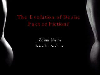 The Evolution of Desire Fact or Fiction? ,[object Object],[object Object]