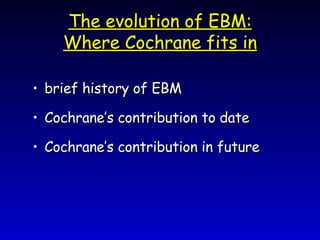 The evolution of EBM: Where Cochrane fits in ,[object Object],[object Object],[object Object]