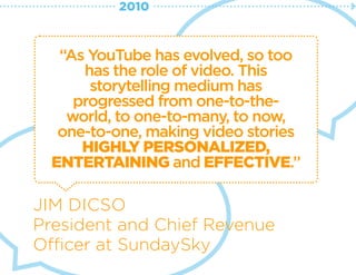 “As YouTube has evolved, so too
has the role of video. This 
storytelling medium has
progressed from one-to-the-
world, to...