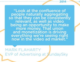 “Look at the confluence of
people naturally aggregating
so that they can be consistently
relevant, as well as video
being ...
