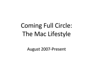 Coming Full Circle: The Mac Lifestyle August 2007-Present 