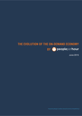 THE EVOLUTION OF THE ON-DEMAND ECONOMY
Prepared by Meagan Crawford, Internal Economist at PeoplePerHour
June 2015
BY
 