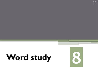 16
Word study 8
 