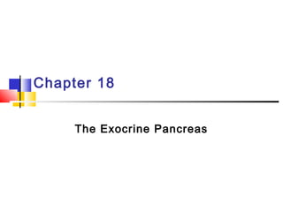 Chapter 18
The Exocrine Pancreas
 