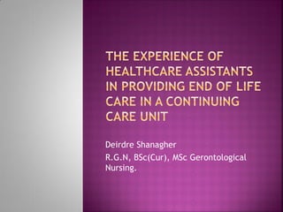 Deirdre Shanagher
R.G.N, BSc(Cur), MSc Gerontological
Nursing.
 