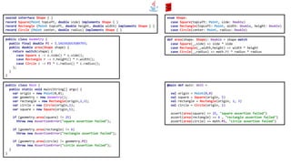 enum Shape:
case Square(topLeft: Point, side: Double)
case Rectangle(topLeft: Point, width: Double, height: Double)
case Circle(center: Point, radius: Double)
public class Geometry {
public final double PI = 3.141592653589793;
public double area(Shape shape) {
return switch(shape) {
case Square s -> s.side() * s.side();
case Rectangle r -> r.height() * r.width();
case Circle c -> PI * c.radius() * c.radius();
};
}
}
sealed interface Shape { }
record Square(Point topLeft, double side) implements Shape { }
record Rectangle (Point topLeft, double height, double width) implements Shape { }
record Circle (Point center, double radius) implements Shape { }
def area(shape: Shape): Double = shape match
case Square(_,side) => side * side
case Rectangle(_,width,height) => width * height
case Circle(_,radius) => math.Pi * radius * radius
public class Main {
public static void main(String[] args) {
var origin = new Point(0,0);
var geometry = new Geometry();
var rectangle = new Rectangle(origin,2,3);
var circle = new Circle(origin,1);
var square = new Square(origin,5);
if (geometry.area(square) != 25)
throw new AssertionError("square assertion failed");
if (geometry.area(rectangle) != 6)
throw new AssertionError("rectangle assertion failed");
if (geometry.area(circle) != geometry.PI)
throw new AssertionError("circle assertion failed");
}
}
@main def main: Unit =
val origin = Point(0,0)
val square = Square(origin, 5)
val rectangle = Rectangle(origin, 2, 3)
val circle = Circle(origin, 1)
assert(area(square) == 25, "square assertion failed")
assert(area(rectangle) == 6 , "rectangle assertion failed")
assert(area(circle) == math.Pi, "circle assertion failed")
 