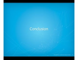 Conclusion

© 2013 salesforce.com, inc. All rights reserved. Proprietary and Confidential    0713

 
