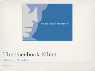 The Facebook Effect:
A New Type of Friendship

By Jessica Cox
 