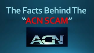 TheFactsBehindThe
“ACNSCAM”
 